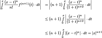 \begin{array}{ll}\left|\int_0^x \dfrac{(x-t)^n}{n!}f^{(n+1)}(t)\cdot dt\right|&=\left|(n+1)\int_0^x \dfrac{(x-t)^n}{(1+t)^{n+2}}\cdot dt\right|\\\\&\le(n+1)\int_0^x\left| \dfrac{(x-t)^n}{(1+t)^{n+2}}\right|\cdot dt\\\\&\le (n+1)\int_0^x\left| (x-t)^n\right|\cdot dt=|x|^{n+1}\end{array}